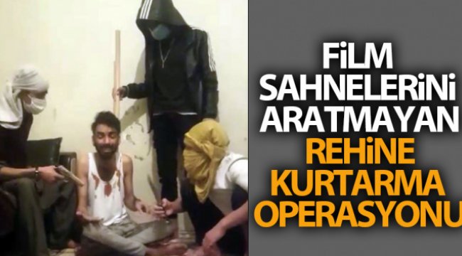Film sahnelerini aratmayan rehine kurtarma operasyonu