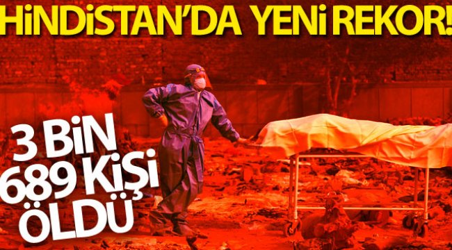 Hindistan’da can kaybında yeni rekor: 3 bin 689 kişi öldü