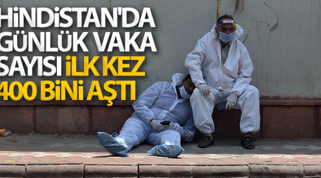 Hindistan&#039;da günlük vaka sayısı ilk kez 400 bini aştı