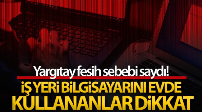 İş yeri bilgisayarını mesaide şahsi işleri için kullanmak ve sosyal paylaşım sitelerine girmek kovulma sebebi