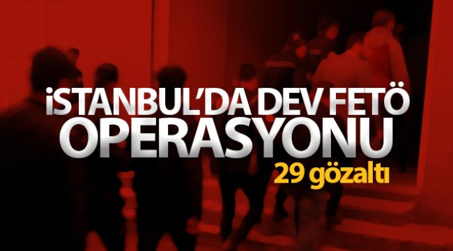 İstanbul’da FETÖ operasyonu: 29 gözaltı