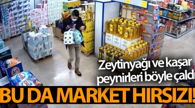 Market hırsızı kamerada! Zeytinyağı ve kaşar peynirleri böyle çaldı