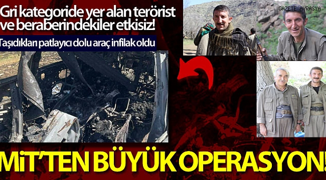 MİT'ten büyük operasyon, aranan terörist ve beraberindekiler etkisiz!.