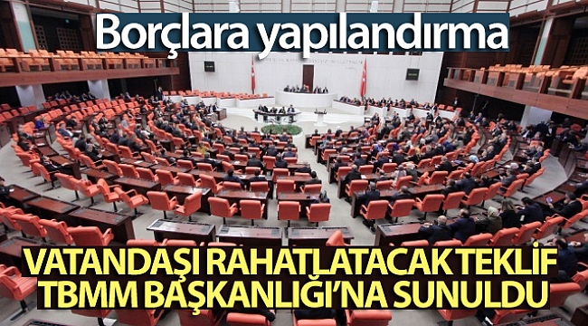 Vatandaşı rahatlatacak teklif TBMM Başkanlığı'na sunuldu.