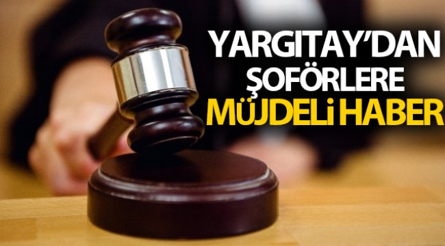 Yargıtay’dan şoförlere müjdeli haber