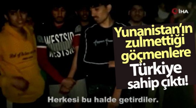Yunanistan’ın zulmettiği göçmenlere Türkiye sahip çıktı
