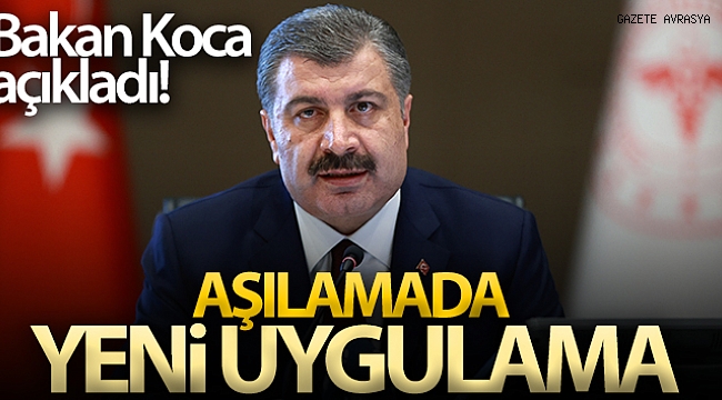 Bakan Koca açıkladı! Aşılamada yeni uygulama.