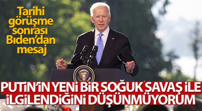 Biden: 'Putin’in yeni bir Soğuk Savaş ile ilgilendiğini düşünmüyorum'