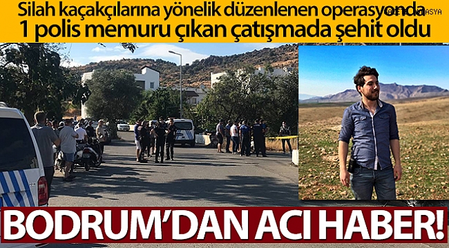 Bodrum'da 1 polis memuru çıkan çatışmada şehit oldu.
