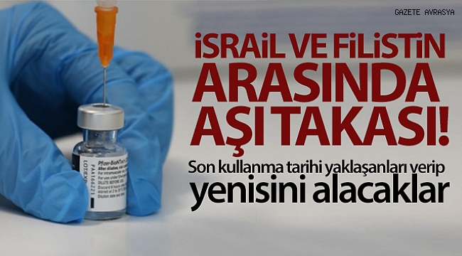 İsrail ile Filistin arasında 1 milyon doz aşı takası yapılacak.