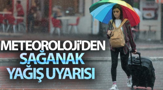 Meteoroloji&#039;den sağanak yağış uyarısı