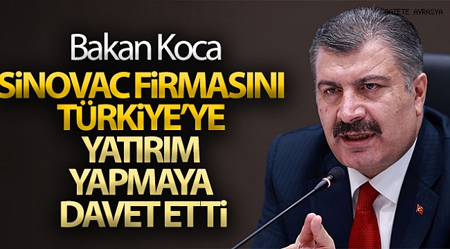 Sağlık Bakanı Koca, Sinovac firmasını Türkiye'ye yatırım yapmaya davet etti.