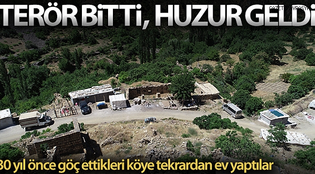 Terör bitti köylere geri dönüşler hızlandı.