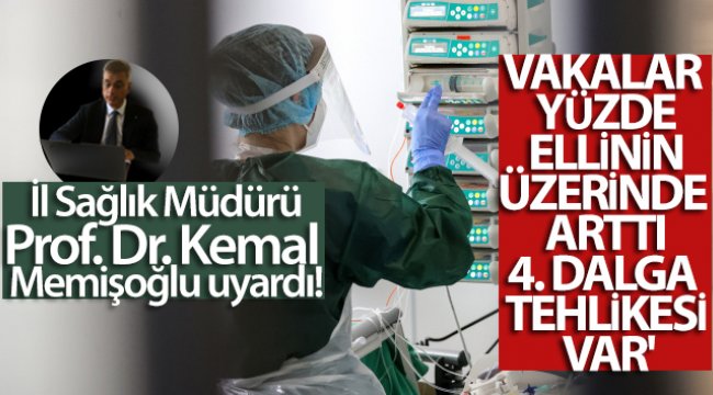 İl Sağlık Müdürü Memişoğlu: 'Pozitif vakalar yüzde ellinin üzerinde arttı, 4. dalga tehlikesi var'