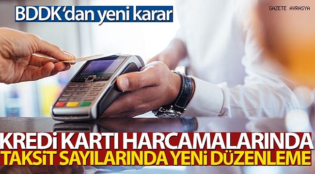 Kredi kartı harcamalarında taksit sayılarına düzenleme geldi.