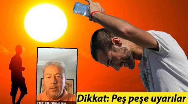 Son dakika... Peş peşe uyarılar! Prof. Dr. Orhan Şen gün verdi: Aşırı sıcak alarmı