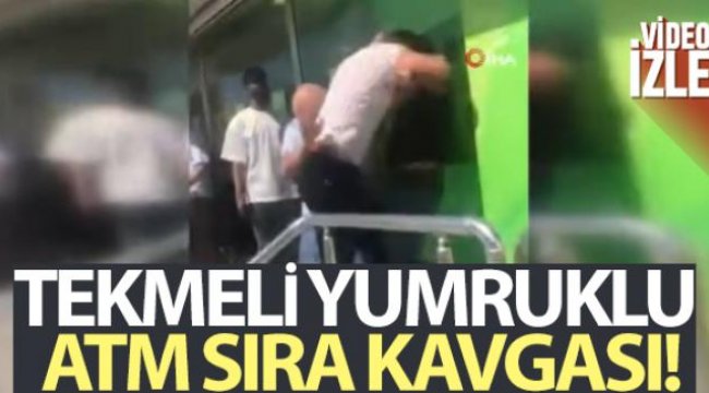 Tekmeli yumruklu ATM sıra kavgası