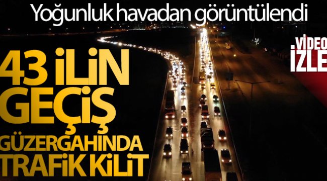 43 ilin geçiş güzergâhında trafik kilit: Yoğunluk havadan görüntülendi