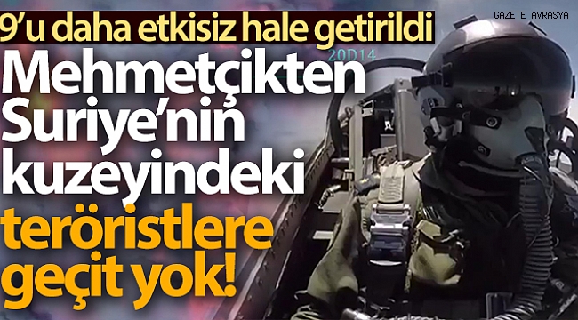 9 terörist etkisiz hale getirildi.