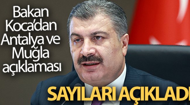 Bakan Koca, Muğla ve Antalya&#039;daki son durumu paylaştı