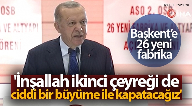 Cumhurbaşkanı Erdoğan: 'İnşallah ikinci çeyreği de ciddi bir büyüme ile kapatacağız'.