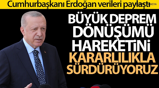 Cumhurbaşkanı Erdoğan, kentsel dönüşüm verilerini paylaştı.