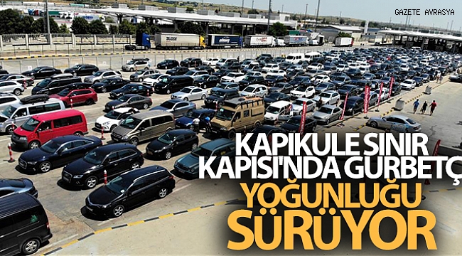 Kapıkule Sınır Kapısı'nda gurbetçi yoğunluğu sürüyor.