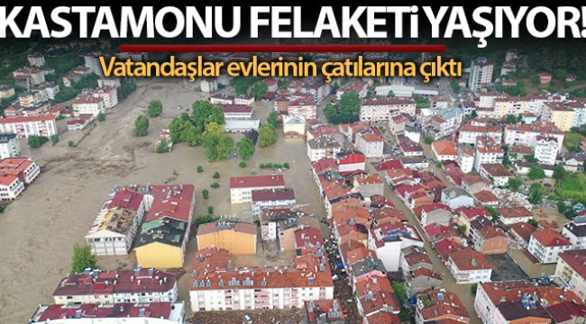 Kastamonu felaketi yaşıyor