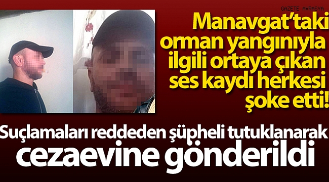 Manavgat'taki orman yangınıyla ilgili ortaya çıkan ses kaydı herkesi şoke etti.