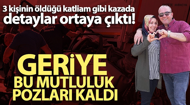 Manisa'da 3 kişinin öldüğü katliam gibi kazada yeni detaylar ortaya çıktı.