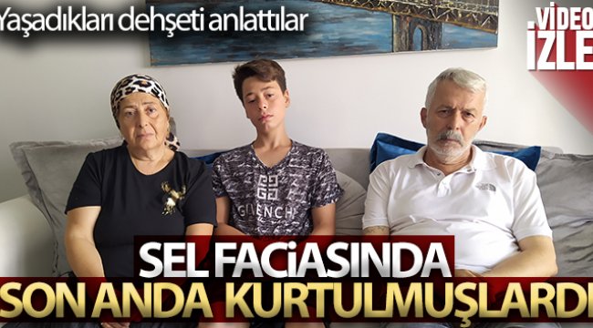 Sel faciasında son anda hayata tutunan aile, yaşadığı dehşeti anlattı