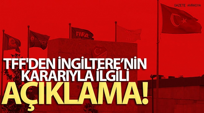 TFF'den İngiltere açıklaması!.