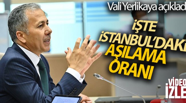 Vali Yerlikaya, İstanbul’daki aşılama oranlarını açıkladı