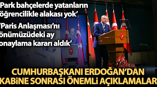 Cumhurbaşkanı Erdoğan: 'Park ve bahçelerde yatanların bir kısmının öğrencilikle alakası yok'.