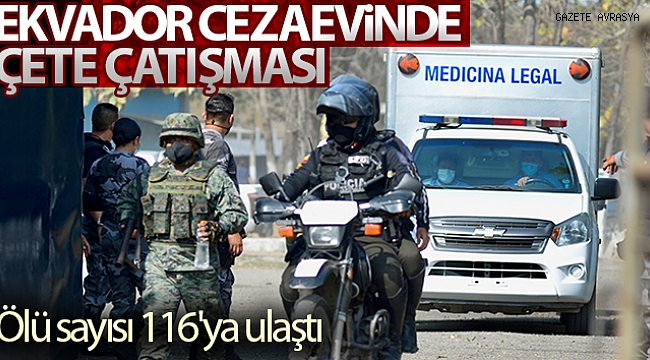 Ekvador'da cezaevindeki çete çatışmasında ölü sayısı 116'ya ulaştı.