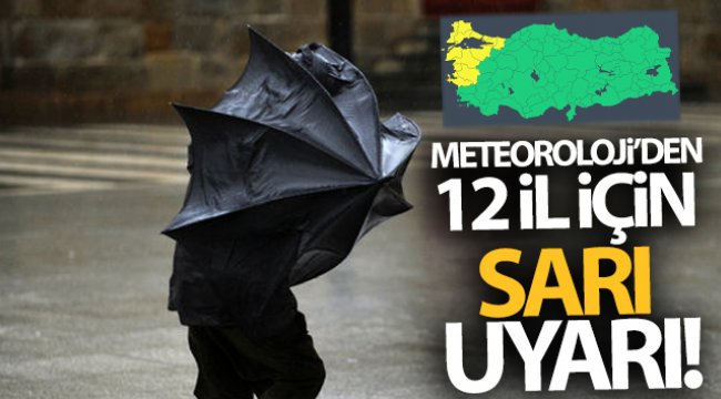 Meteoroloji&#039;den 12 il için sarı uyarı!