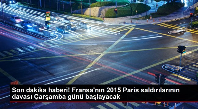 Son dakika haberi! Fransa&#039;nın 2015 Paris saldırılarının davası Çarşamba günü başlayacak