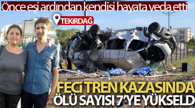 Tren kazasında ölü sayısı 7’ye yükseldi: Önce eşi ardından kendisi hayata veda etti