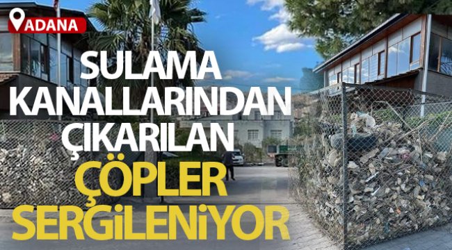Adana’da sulama kanallarından çıkarılan çöpler sergileniyor