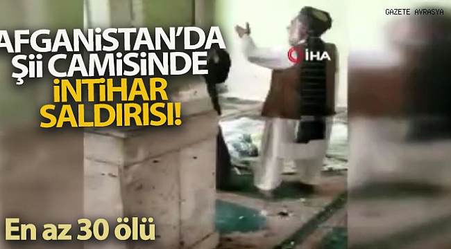 Afganistan'da Şii camisinde intihar saldırısı: En az 30 ölü.