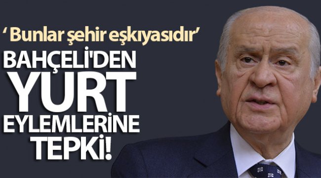 Bahçeli&#039;den yurt eylemlerine tepki