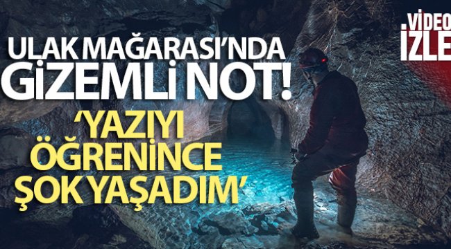 Bulak Mağarası’nda gizemli bir not bulundu