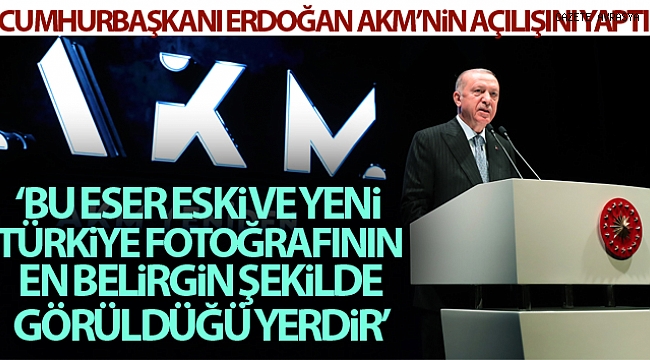 Cumhurbaşkanı Erdoğan AKM'nin açılış töreninde konuştu.