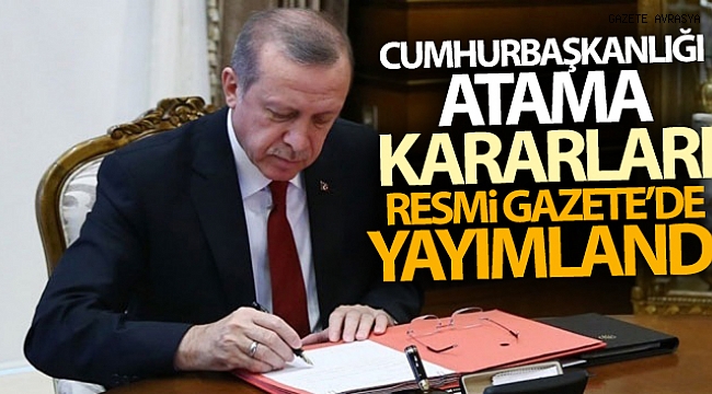 Cumhurbaşkanlığı Atama Kararları Resmi Gazete'de yayımlandı.