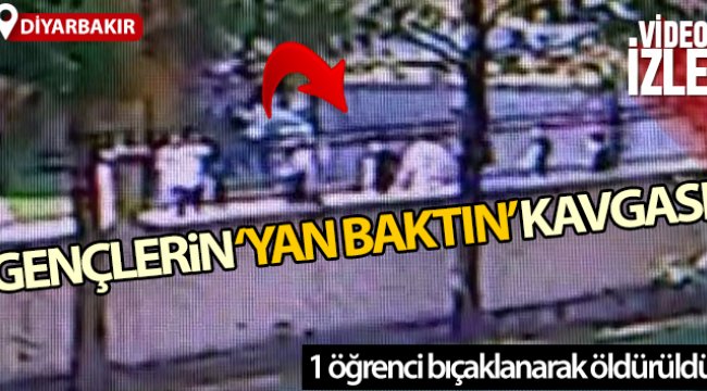 Diyarbakır’da 'yan baktın' kavgasında bir öğrenci bıçaklanarak öldürüldü
