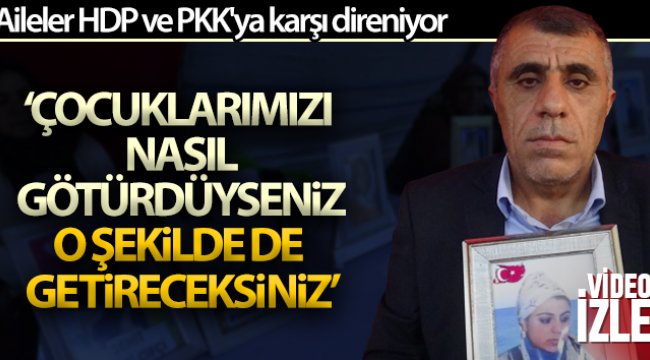 Evlat nöbetindeki acılı baba evladını PKK’dan almakta kararlı