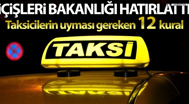 İçişleri Bakanlığı'ndan taksi şoförlerine 12 kural hatırlatması.