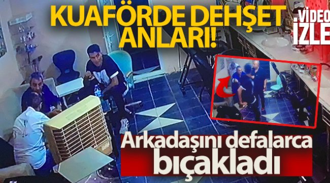 İstanbul’da kuaförde dehşet anları: Arkadaşını defalarca bıçakladı