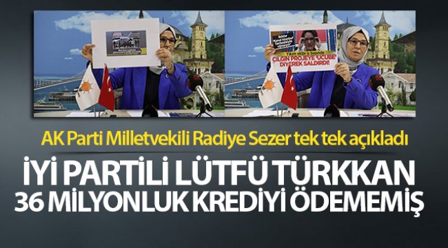 İYİ Partili Lütfü Türkkan, 36 milyonluk krediyi ödememiş