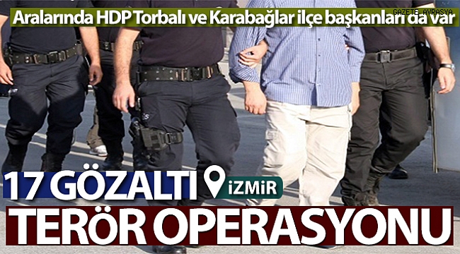 İzmir'de PKK/KCK terör örgütü operasyonu: 17 gözaltı.